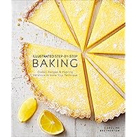 Illustrated Step-by-Step Baking: Classic and Inspiring Variations to Hone Your Techniques Illustrated Step-by-Step Baking: Classic and Inspiring Variations to Hone Your Techniques Kindle Hardcover Paperback