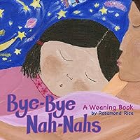 Bye-Bye Nah-Nahs: A Weaning Book Bye-Bye Nah-Nahs: A Weaning Book Paperback Kindle