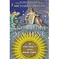 The Knowledge Machine: How Irrationality Created Modern Science The Knowledge Machine: How Irrationality Created Modern Science Hardcover Audible Audiobook Kindle Paperback Audio CD