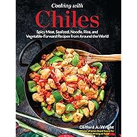 Cooking with Chiles: Spicy Meat, Seafood, Noodle, Rice, and Vegetable-Forward Recipes from Around the World Cooking with Chiles: Spicy Meat, Seafood, Noodle, Rice, and Vegetable-Forward Recipes from Around the World Kindle Hardcover