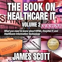 The Book on Healthcare IT Volume 2: What You Need to Know About HIPAA, Hospital IT, and Healthcare Information Technology The Book on Healthcare IT Volume 2: What You Need to Know About HIPAA, Hospital IT, and Healthcare Information Technology Audible Audiobook Paperback