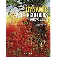 Dynamic Watercolours: An exploration of colour, texture and technique Dynamic Watercolours: An exploration of colour, texture and technique Kindle Paperback