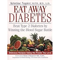 Eat Away Diabetes: Beat Type 2 Diabetes by Winning the Blood Sugar Battle Eat Away Diabetes: Beat Type 2 Diabetes by Winning the Blood Sugar Battle Kindle Paperback