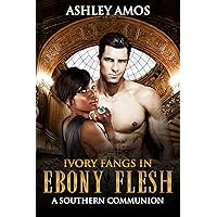 Ivory Fangs In Ebony Flesh: A BWWM Southern Vampire Romance Ivory Fangs In Ebony Flesh: A BWWM Southern Vampire Romance Kindle