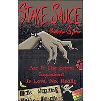 Arc 1: The Secret Ingredient Is Love. No, Really (Stake Sauce) Arc 1: The Secret Ingredient Is Love. No, Really (Stake Sauce) Kindle Paperback