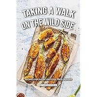 Taking a Walk on the Wild Side: Recipes for Satisfying your Fried Hunger Taking a Walk on the Wild Side: Recipes for Satisfying your Fried Hunger Kindle Paperback