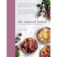 The Natural Baker: A new way to bake using the best natural ingredients The Natural Baker: A new way to bake using the best natural ingredients Hardcover Kindle