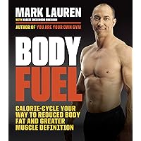 Body Fuel: Calorie Cycle Your Way to Reduced Body Fat and Greater Muscle Definition Body Fuel: Calorie Cycle Your Way to Reduced Body Fat and Greater Muscle Definition Kindle Paperback