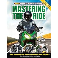 Mastering the Ride, 2nd Edition, Updated and Revised: More Proficient Motorcycling (CompanionHouse Books) Mastering the Ride, 2nd Edition, Updated and Revised: More Proficient Motorcycling (CompanionHouse Books) Paperback Kindle