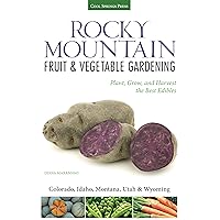 Rocky Mountain Fruit & Vegetable Gardening: Plant, Grow, and Harvest the Best Edibles - Colorado, Idaho, Montana, Utah & Wyoming (Fruit & Vegetable Gardening Guides) Rocky Mountain Fruit & Vegetable Gardening: Plant, Grow, and Harvest the Best Edibles - Colorado, Idaho, Montana, Utah & Wyoming (Fruit & Vegetable Gardening Guides) Paperback
