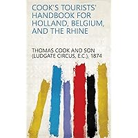 Cook's Tourists' Handbook for Holland, Belgium, and the Rhine Cook's Tourists' Handbook for Holland, Belgium, and the Rhine Kindle Leather Bound Paperback