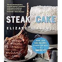 Steak and Cake: More Than 100 Recipes to Make Any Meal a Smash Hit Steak and Cake: More Than 100 Recipes to Make Any Meal a Smash Hit Paperback Kindle
