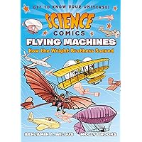 Science Comics: Flying Machines: How the Wright Brothers Soared Science Comics: Flying Machines: How the Wright Brothers Soared Paperback Kindle Hardcover