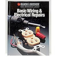 Basic Wiring & Electrical Repairs (Black & Decker Home Improvement Library) Basic Wiring & Electrical Repairs (Black & Decker Home Improvement Library) Hardcover Paperback