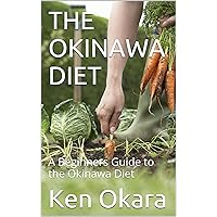 THE OKINAWA DIET: A Beginners Guide to the Okinawa Diet (Fresh and Clean Living Book 1) THE OKINAWA DIET: A Beginners Guide to the Okinawa Diet (Fresh and Clean Living Book 1) Kindle