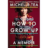 How to Grow Up: A Memoir How to Grow Up: A Memoir Kindle Paperback