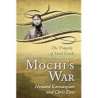 Mochi's War: The Tragedy of Sand Creek Mochi's War: The Tragedy of Sand Creek Kindle Paperback