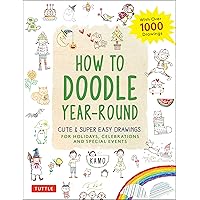 How to Doodle Year-Round: Cute & Super Easy Drawings for Holidays, Celebrations and Special Events - With Over 1000 Drawings How to Doodle Year-Round: Cute & Super Easy Drawings for Holidays, Celebrations and Special Events - With Over 1000 Drawings Paperback Kindle