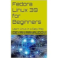 Fedora Linux 39 for Beginners: Learn Linux in a Easy Way Fedora Linux 39 for Beginners: Learn Linux in a Easy Way Kindle Paperback