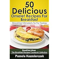 50 Delicious Omelet Recipes For Breakfast – Breakfast Omelets To Try Today (Breakfast Ideas - The Breakfast Recipes Cookbook Collection 9) 50 Delicious Omelet Recipes For Breakfast – Breakfast Omelets To Try Today (Breakfast Ideas - The Breakfast Recipes Cookbook Collection 9) Kindle