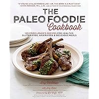 The Paleo Foodie Cookbook: 120 Food Lover's Recipes for Healthy, Gluten-Free, Grain-Free & Delicious Meals The Paleo Foodie Cookbook: 120 Food Lover's Recipes for Healthy, Gluten-Free, Grain-Free & Delicious Meals Hardcover Kindle Paperback