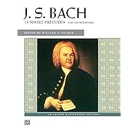 Bach -- 18 Short Preludes (Alfred Masterwork Edition) Bach -- 18 Short Preludes (Alfred Masterwork Edition) Paperback Kindle Mass Market Paperback
