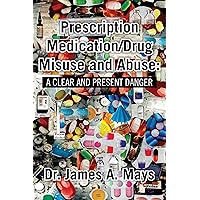 Prescription Medication/Drug Misuse Andabuse: a Clear & Present Danger Prescription Medication/Drug Misuse Andabuse: a Clear & Present Danger Kindle Hardcover Paperback