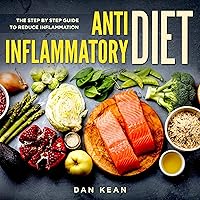 Anti Inflammatory Diet: The Step by Step Guide to Reduce Inflammation Anti Inflammatory Diet: The Step by Step Guide to Reduce Inflammation Audible Audiobook Kindle
