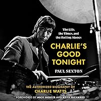 Charlie's Good Tonight: The Life, the Times, and the Rolling Stones: The Authorized Biography of Charlie Watts Charlie's Good Tonight: The Life, the Times, and the Rolling Stones: The Authorized Biography of Charlie Watts Audible Audiobook Hardcover Kindle Paperback Audio CD
