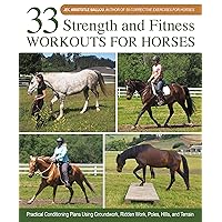 33 Strength and Fitness Workouts for Horses: Practical Conditioning Plans Using Groundwork, Ridden Work, Poles, Hills, and Terrain 33 Strength and Fitness Workouts for Horses: Practical Conditioning Plans Using Groundwork, Ridden Work, Poles, Hills, and Terrain Hardcover