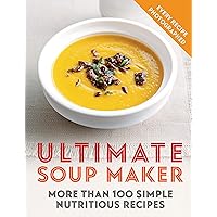 Ultimate Soup Maker: More than 100 simple, nutritious recipes Ultimate Soup Maker: More than 100 simple, nutritious recipes Kindle Paperback