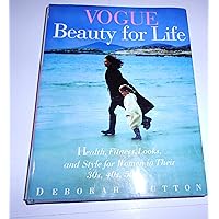 Vogue Beauty For Life: Health, Fitness, Looks and Style for Women in Their 30s, 40s, 50s Vogue Beauty For Life: Health, Fitness, Looks and Style for Women in Their 30s, 40s, 50s Hardcover