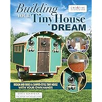 Building Your Tiny House Dream: Design and Build a Camper-Style Tiny House with Your Own Hands (Creative Homeowner) Comprehensive Guide to Constructing a Small Home on Wheels, from Start to Finish Building Your Tiny House Dream: Design and Build a Camper-Style Tiny House with Your Own Hands (Creative Homeowner) Comprehensive Guide to Constructing a Small Home on Wheels, from Start to Finish Paperback Kindle