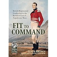 Fit to Command: British Regimental Leadership in the Revolutionary & Napoleonic Wars (From Reason to Revolution)