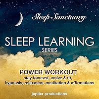 Power Workout, Stay Focused, Active & Fit: Sleep Learning, Hypnosis, Relaxation, Meditation & Affirmations Power Workout, Stay Focused, Active & Fit: Sleep Learning, Hypnosis, Relaxation, Meditation & Affirmations Audible Audiobook Kindle