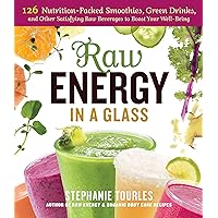 Raw Energy in a Glass: 126 Nutrition-Packed Smoothies, Green Drinks, and Other Satisfying Raw Beverages to Boost Your Well-Being Raw Energy in a Glass: 126 Nutrition-Packed Smoothies, Green Drinks, and Other Satisfying Raw Beverages to Boost Your Well-Being Paperback Kindle