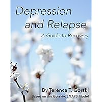 Depression and Relapse: A Guide to Recovery Depression and Relapse: A Guide to Recovery Kindle Paperback