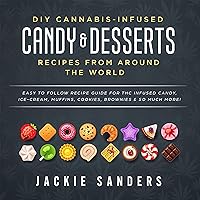 DIY Cannabis-Infused Candy & Desserts: Recipes from Around the World - Easy to Follow Recipe Guide for THC infused Candy, Ice-Cream, Muffins, Cookies, Brownies & So Much More! DIY Cannabis-Infused Candy & Desserts: Recipes from Around the World - Easy to Follow Recipe Guide for THC infused Candy, Ice-Cream, Muffins, Cookies, Brownies & So Much More! Paperback Audible Audiobook Kindle