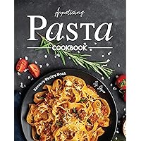 Appetizing Pasta Cookbook: Savoury Recipe Book Appetizing Pasta Cookbook: Savoury Recipe Book Kindle Paperback
