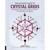 The Ultimate Guide to Crystal Grids: Transform Your Life Using the Power of Crystals and Layouts (Volume 3) (The Ultimate Guide to..., 3) The Ultimate Guide to Crystal Grids: Transform Your Life Using the Power of Crystals and Layouts (Volume 3) (The Ultimate Guide to..., 3) Paperback Kindle