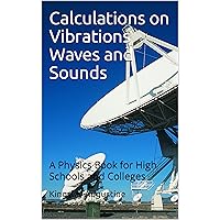 Calculations on Vibrations Waves and Sounds: A Physics Book for High Schools and Colleges