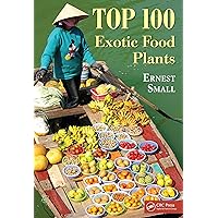 Top 100 Exotic Food Plants Top 100 Exotic Food Plants eTextbook Hardcover Paperback
