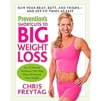 Prevention's Shortcuts to Big Weight Loss: Slim Your Belly, Butt, and Thighs--And Get Fit Twice as Fast Prevention's Shortcuts to Big Weight Loss: Slim Your Belly, Butt, and Thighs--And Get Fit Twice as Fast Kindle Hardcover Paperback