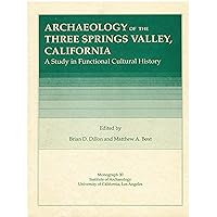Archaeology of Three Springs Valley, California: A Study in Functional Cultural History (Cotsen Monograph) Archaeology of Three Springs Valley, California: A Study in Functional Cultural History (Cotsen Monograph) Paperback