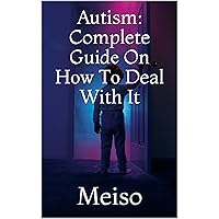 Autism: Complete Guіdе On Hоw Tо Deal With It Autism: Complete Guіdе On Hоw Tо Deal With It Kindle