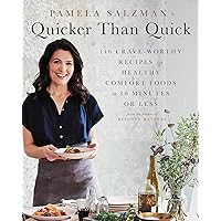 Pamela Salzman's Quicker Than Quick: 140 Crave-Worthy Recipes for Healthy Comfort Foods in 30 Minutes or Less Pamela Salzman's Quicker Than Quick: 140 Crave-Worthy Recipes for Healthy Comfort Foods in 30 Minutes or Less Hardcover Kindle