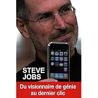 Steve Jobs: Du visionnaire de génie au dernier clic Steve Jobs: Du visionnaire de génie au dernier clic Paperback