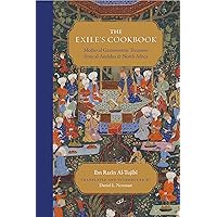 The Exile's Cookbook: Medieval Gastronomic Treasures from al-Andalus and North Africa The Exile's Cookbook: Medieval Gastronomic Treasures from al-Andalus and North Africa Paperback Kindle