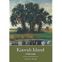 Kiawah Island: A History (Brief History)