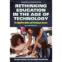 Rethinking Education in the Age of Technology: The Digital Revolution and Schooling in America (Technology, Education—Connections (The TEC Series)) Rethinking Education in the Age of Technology: The Digital Revolution and Schooling in America (Technology, Education—Connections (The TEC Series)) eTextbook Paperback